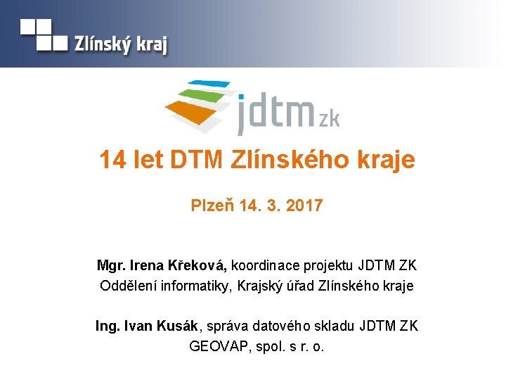 14 let DTM Zlínského kraje Plzeň 14. 3. 2017 Mgr. Irena Křeková, koordinace projektu