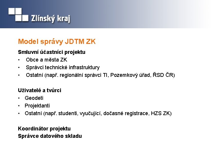 Model správy JDTM ZK Smluvní účastníci projektu • Obce a města ZK • Správci