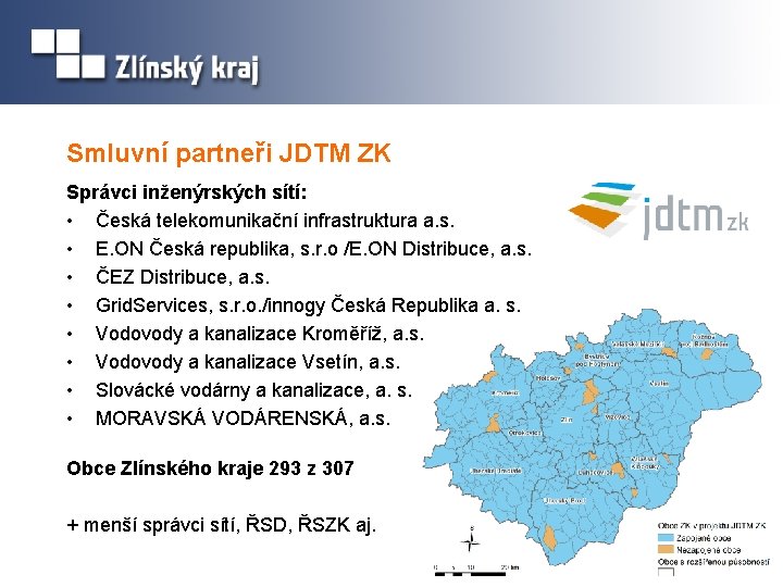 Smluvní partneři JDTM ZK Správci inženýrských sítí: • Česká telekomunikační infrastruktura a. s. •
