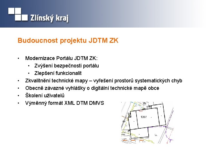 Budoucnost projektu JDTM ZK • • • Modernizace Portálu JDTM ZK: • Zvýšení bezpečnosti