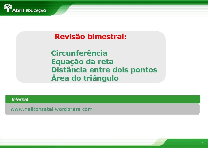 Revisão bimestral: Circunferência Equação da reta Distância entre dois pontos Área do triângulo Internet
