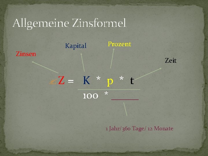 Allgemeine Zinsformel Zinsen Kapital Prozent Zeit ? Z = K * p * t