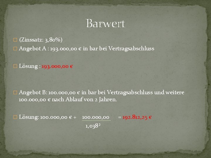 Barwert � (Zinssatz: 3, 80%) � Angebot A : 193. 000, 00 € in