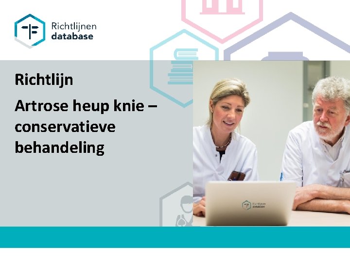 Richtlijn Artrose heup knie – conservatieve behandeling 1 