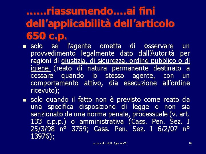 ……riassumendo. …ai fini dell’applicabilità dell’articolo 650 c. p. solo se l’agente ometta di osservare