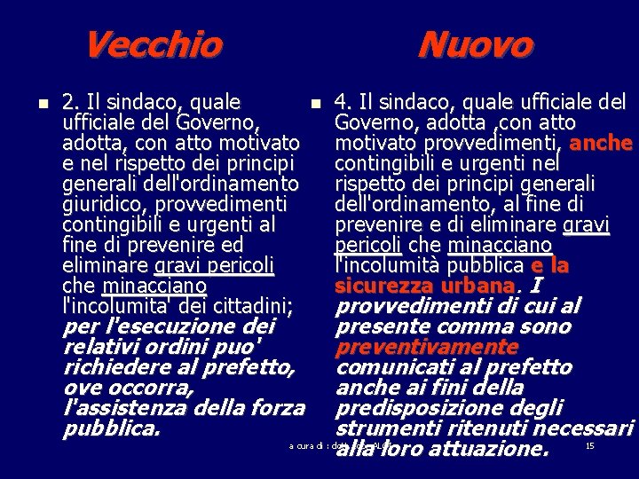 Vecchio Nuovo 2. Il sindaco, quale ufficiale del Governo, adotta, con atto motivato e