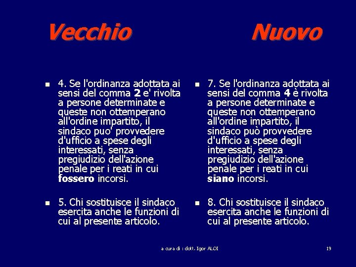 Vecchio Nuovo 4. Se l'ordinanza adottata ai sensi del comma 2 e' rivolta a