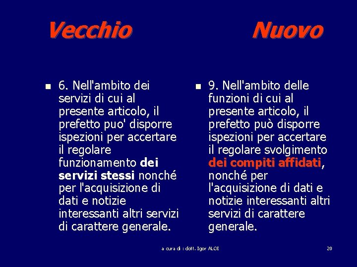 Vecchio Nuovo 6. Nell'ambito dei servizi di cui al presente articolo, il prefetto puo'