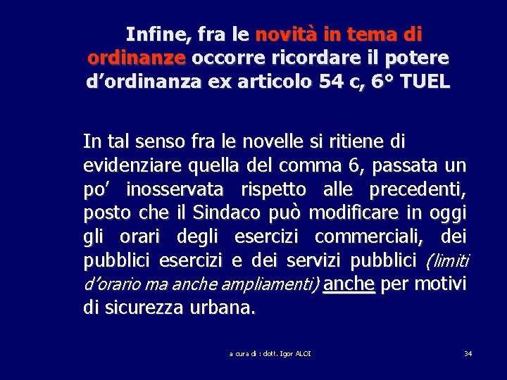 Infine, fra le novità in tema di ordinanze occorre ricordare il potere d’ordinanza ex