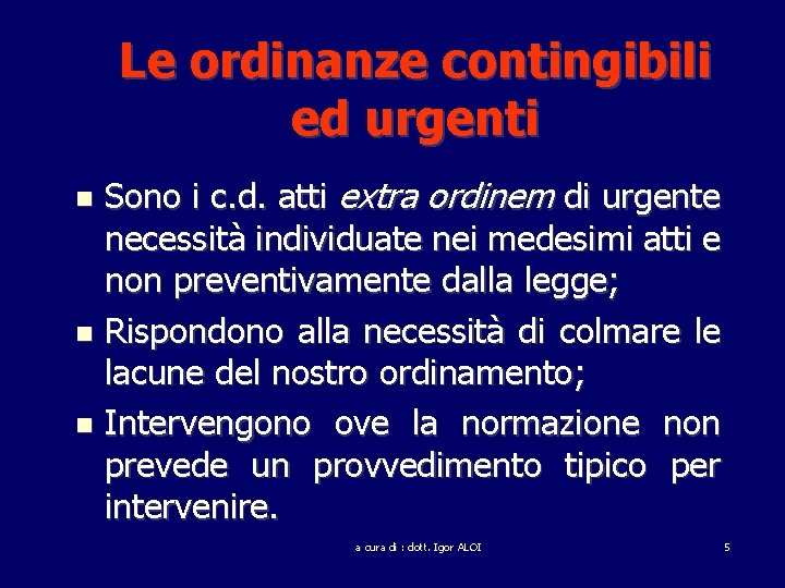 Le ordinanze contingibili ed urgenti Sono i c. d. atti extra ordinem di urgente