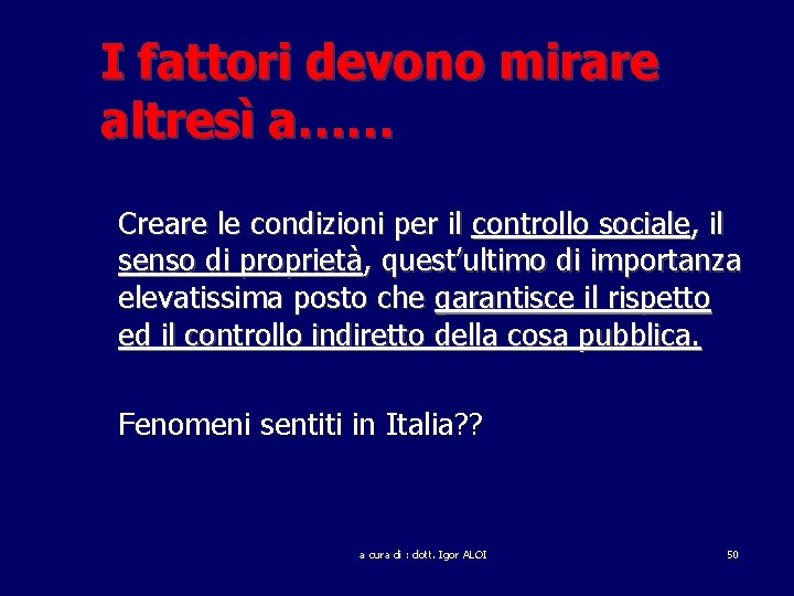 I fattori devono mirare altresì a…… Creare le condizioni per il controllo sociale, il