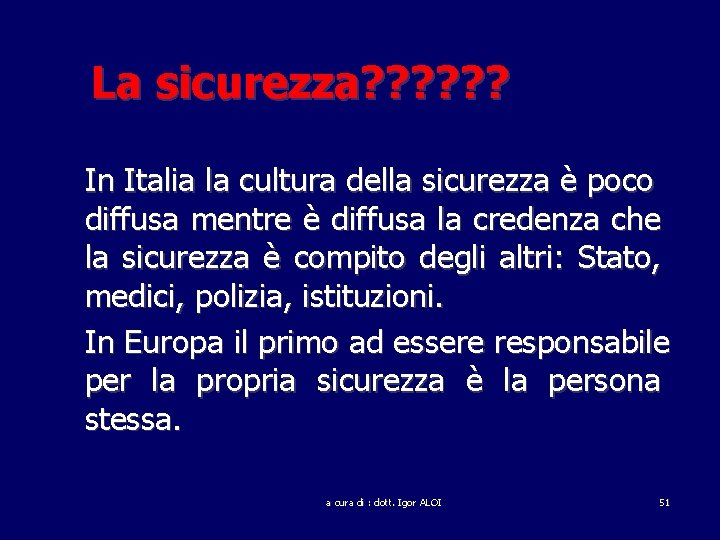 La sicurezza? ? ? In Italia la cultura della sicurezza è poco diffusa mentre