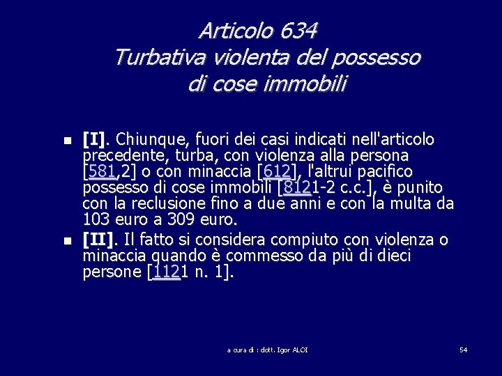 Articolo 634 Turbativa violenta del possesso di cose immobili [I]. Chiunque, fuori dei casi