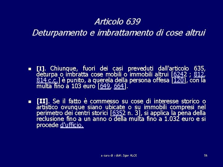 Articolo 639 Deturpamento e imbrattamento di cose altrui [I]. Chiunque, fuori dei casi preveduti