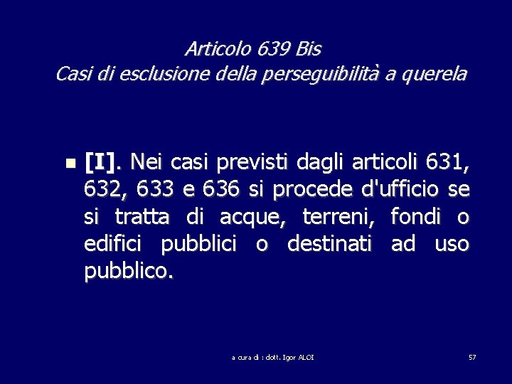 Articolo 639 Bis Casi di esclusione della perseguibilità a querela [I]. Nei casi previsti