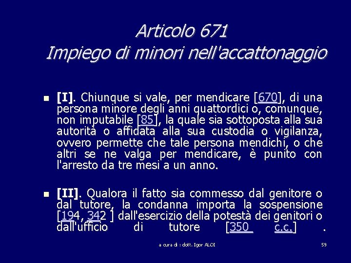 Articolo 671 Impiego di minori nell'accattonaggio [I]. Chiunque si vale, per mendicare [670], di