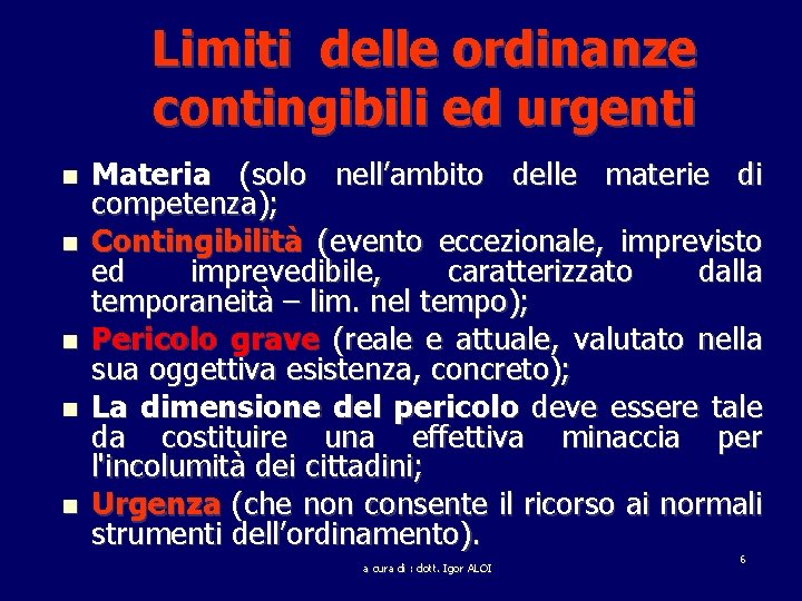 Limiti delle ordinanze contingibili ed urgenti Materia (solo nell’ambito delle materie di competenza); Contingibilità