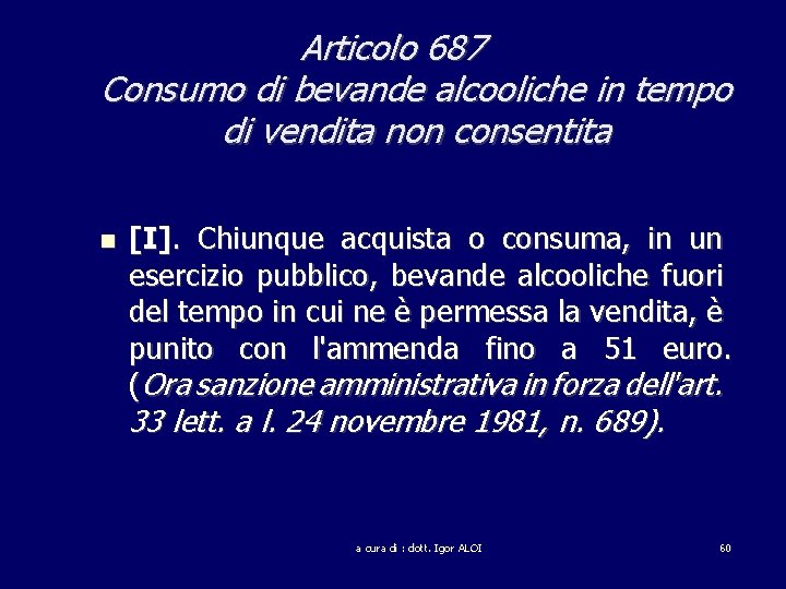 Articolo 687 Consumo di bevande alcooliche in tempo di vendita non consentita [I]. Chiunque