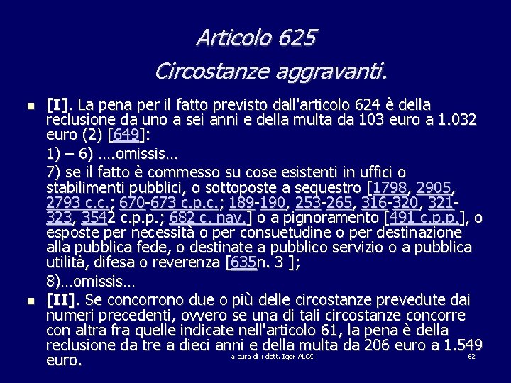 Articolo 625 Circostanze aggravanti. [I]. La pena per il fatto previsto dall'articolo 624 è