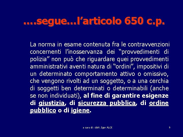 …. segue…l’articolo 650 c. p. La norma in esame contenuta fra le contravvenzioni concernenti