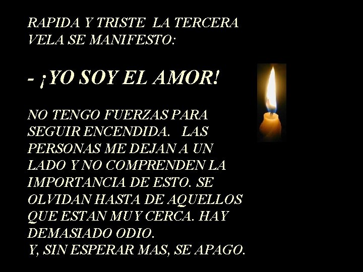 RAPIDA Y TRISTE LA TERCERA VELA SE MANIFESTO: - ¡YO SOY EL AMOR! NO