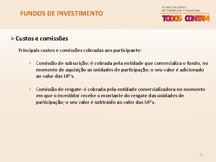 FUNDOS DE INVESTIMENTO > Custos e comissões Principais custos e comissões cobradas aos participante: