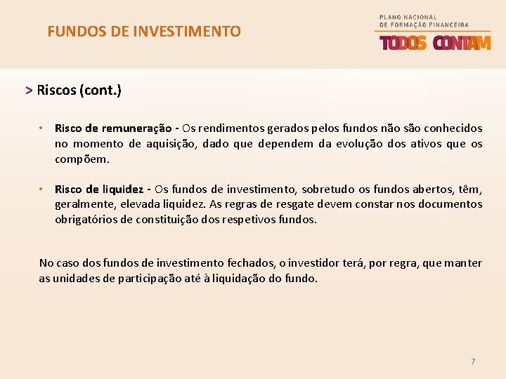 FUNDOS DE INVESTIMENTO > Riscos (cont. ) • Risco de remuneração - Os rendimentos