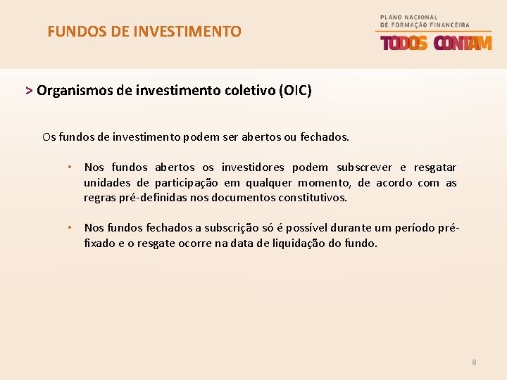 FUNDOS DE INVESTIMENTO > Organismos de investimento coletivo (OIC) Os fundos de investimento podem