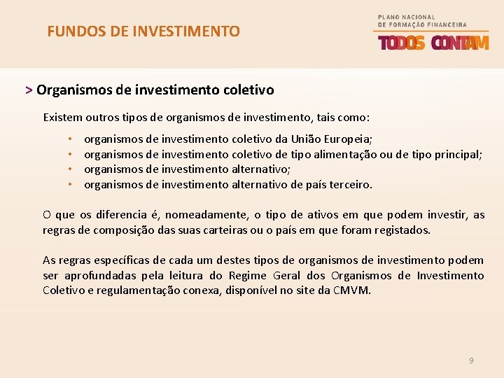 FUNDOS DE INVESTIMENTO > Organismos de investimento coletivo Existem outros tipos de organismos de