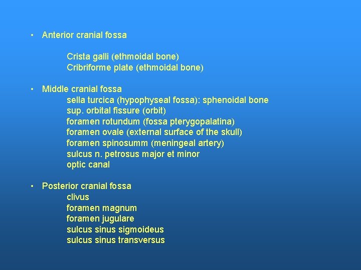  • Anterior cranial fossa Crista galli (ethmoidal bone) Cribriforme plate (ethmoidal bone) •