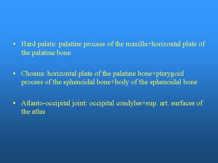  • Hard palate: palatine process of the maxilla+horizontal plate of the palatine bone