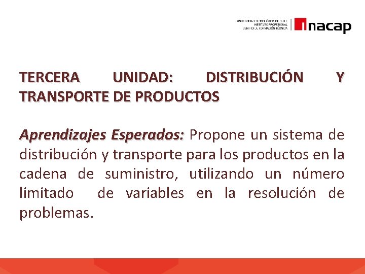 TERCERA UNIDAD: DISTRIBUCIÓN TRANSPORTE DE PRODUCTOS Y Aprendizajes Esperados: Propone un sistema de distribución