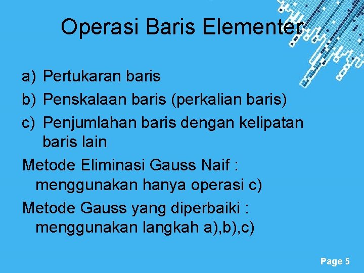 Operasi Baris Elementer a) Pertukaran baris b) Penskalaan baris (perkalian baris) c) Penjumlahan baris