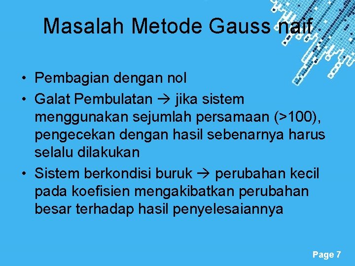 Masalah Metode Gauss naif • Pembagian dengan nol • Galat Pembulatan jika sistem menggunakan