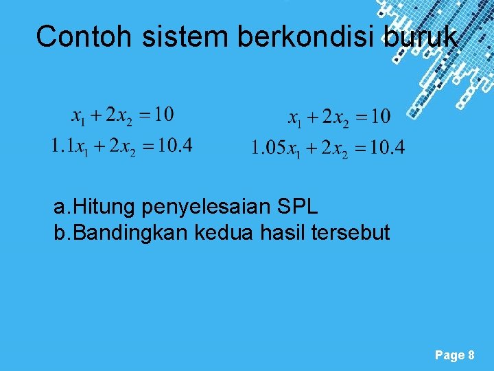 Contoh sistem berkondisi buruk a. Hitung penyelesaian SPL b. Bandingkan kedua hasil tersebut Powerpoint