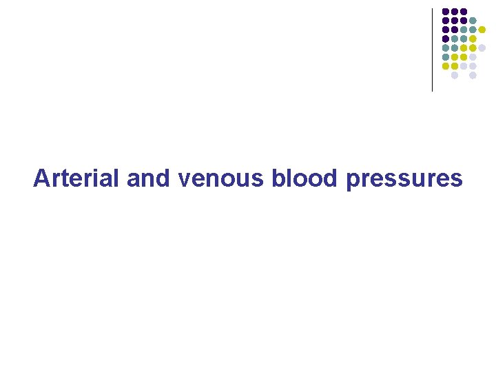 Arterial and venous blood pressures 