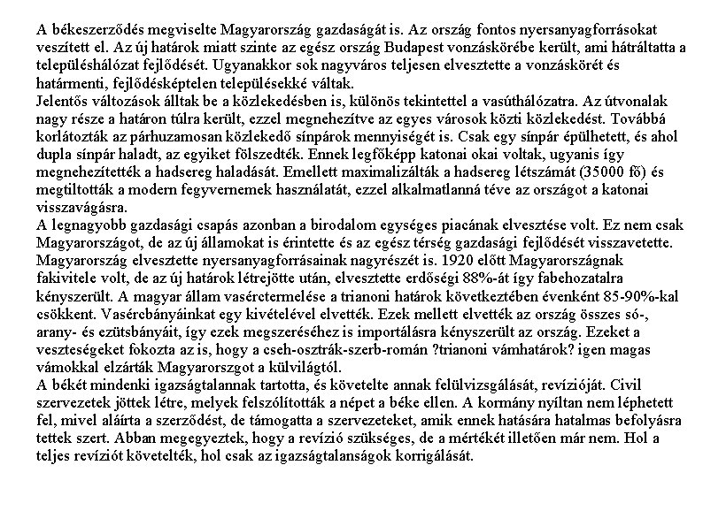 A békeszerződés megviselte Magyarország gazdaságát is. Az ország fontos nyersanyagforrásokat veszített el. Az új