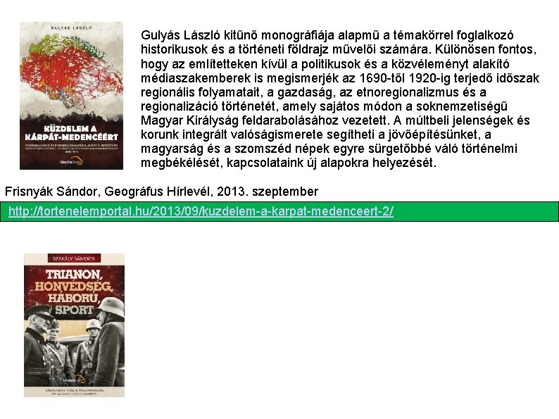 Gulyás László kitűnő monográfiája alapmű a témakörrel foglalkozó historikusok és a történeti földrajz művelői