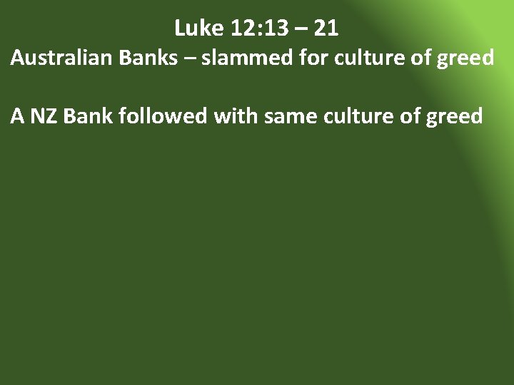 Luke 12: 13 – 21 Australian Banks – slammed for culture of greed A