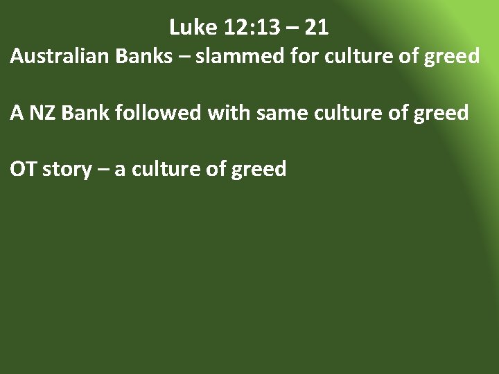 Luke 12: 13 – 21 Australian Banks – slammed for culture of greed A