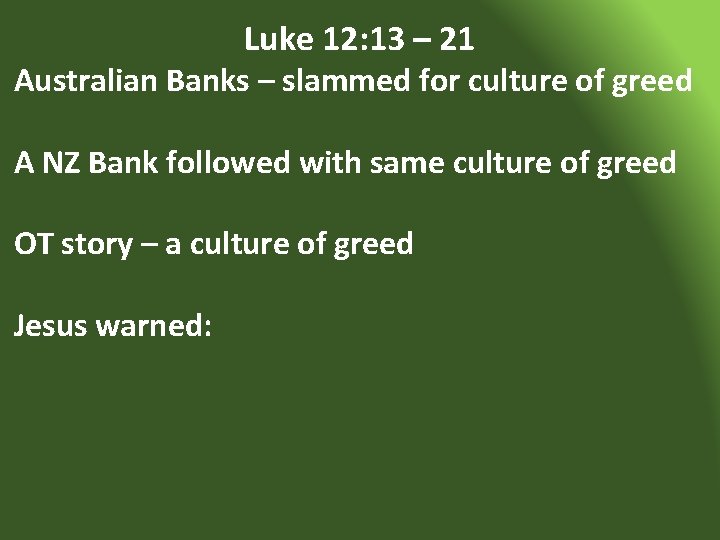 Luke 12: 13 – 21 Australian Banks – slammed for culture of greed A