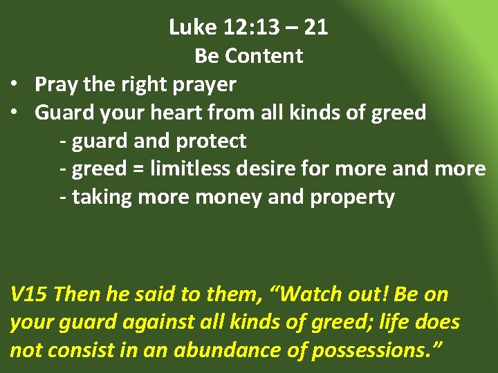 Luke 12: 13 – 21 Be Content • Pray the right prayer • Guard