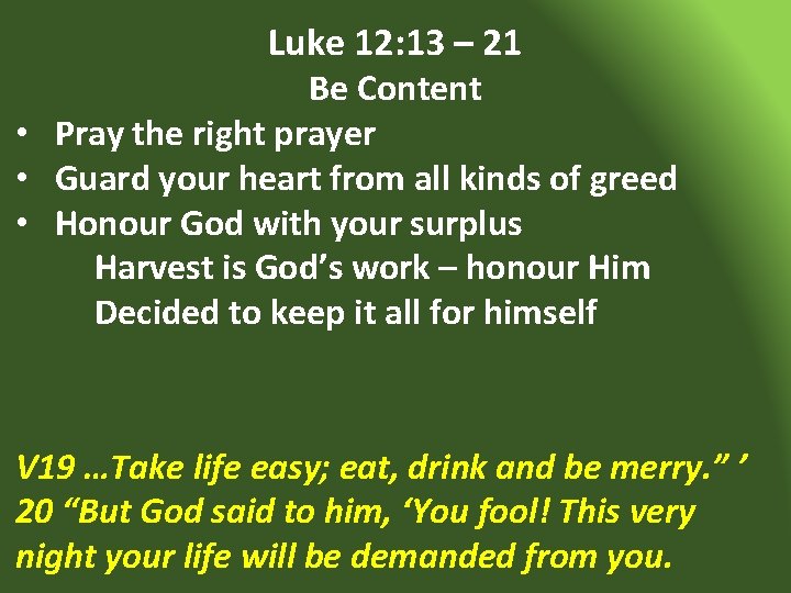 Luke 12: 13 – 21 Be Content • Pray the right prayer • Guard