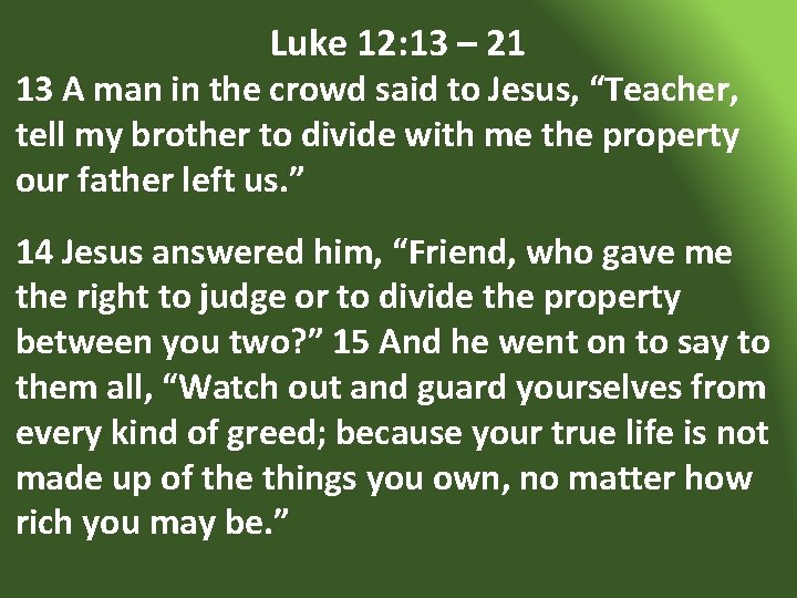 Luke 12: 13 – 21 13 A man in the crowd said to Jesus,