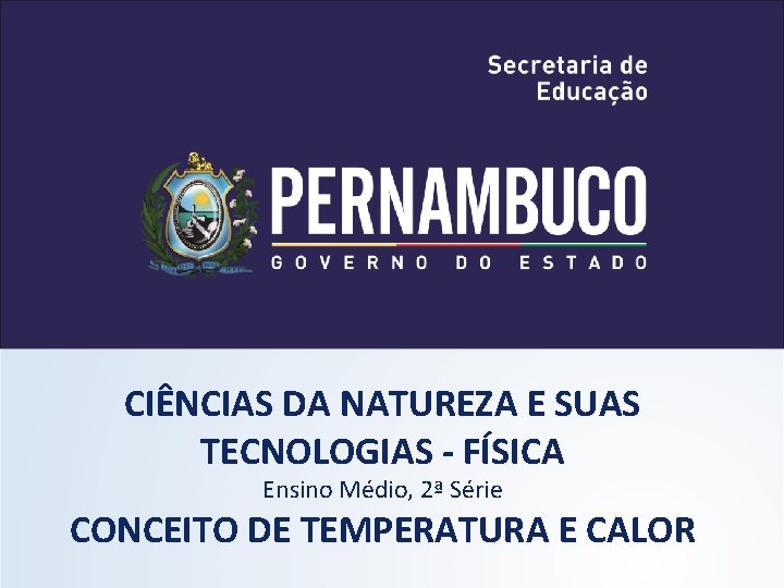 CIÊNCIAS DA NATUREZA E SUAS TECNOLOGIAS - FÍSICA Ensino Médio, 2ª Série CONCEITO DE