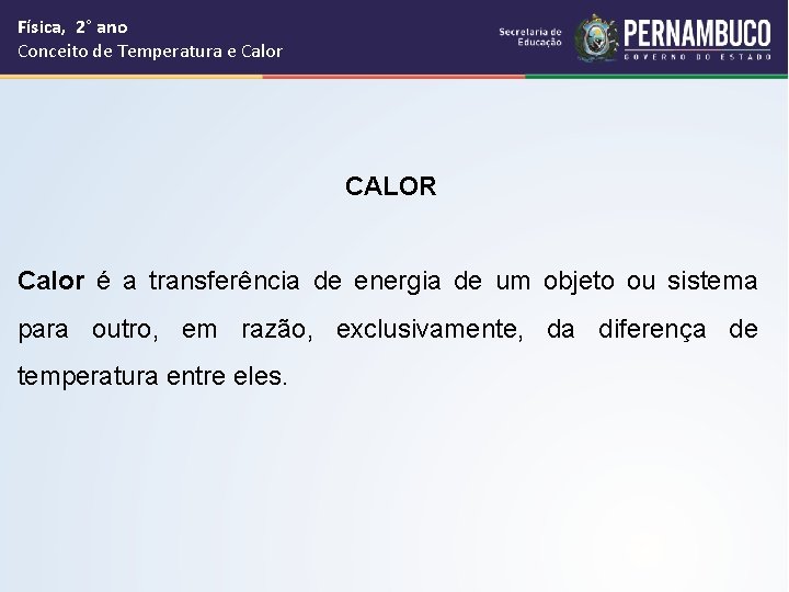Física, 2° ano Conceito de Temperatura e Calor CALOR Calor é a transferência de