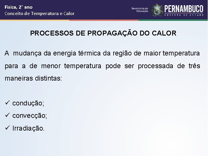 Física, 2° ano Conceito de Temperatura e Calor PROCESSOS DE PROPAGAÇÃO DO CALOR A