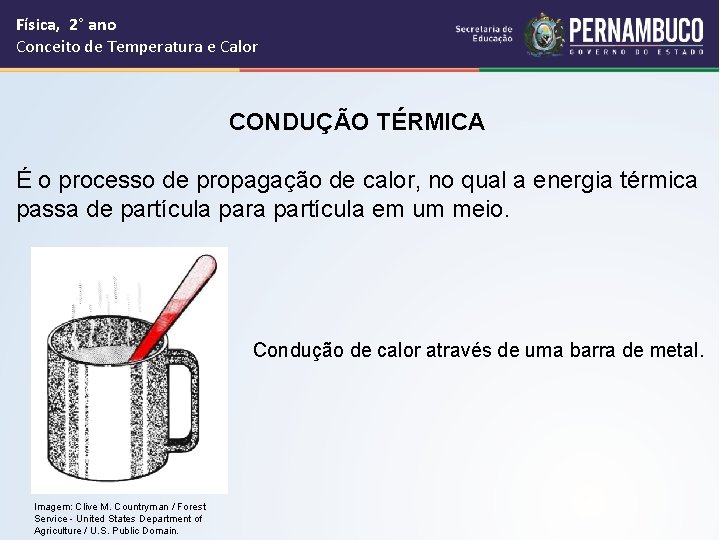 Física, 2° ano Conceito de Temperatura e Calor CONDUÇÃO TÉRMICA É o processo de