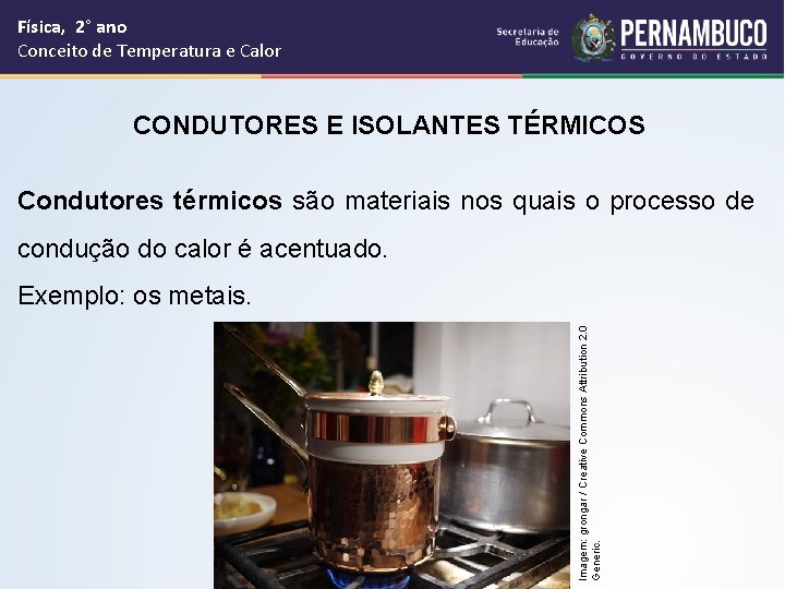 Física, 2° ano Conceito de Temperatura e Calor CONDUTORES E ISOLANTES TÉRMICOS Condutores térmicos