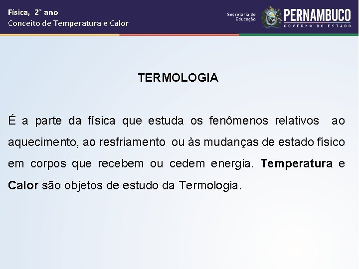 Física, 2° ano Conceito de Temperatura e Calor TERMOLOGIA É a parte da física